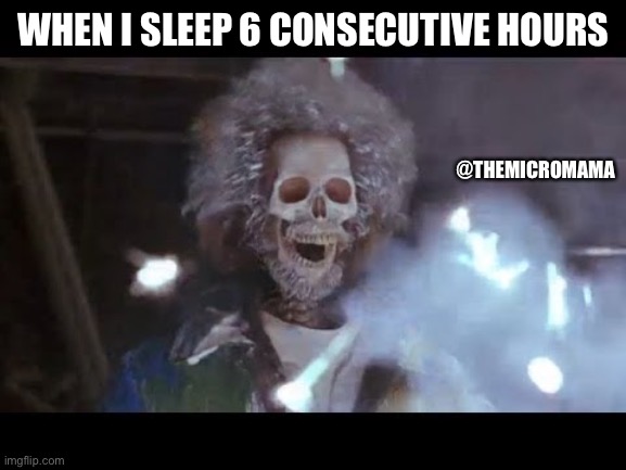 Shocked mom | WHEN I SLEEP 6 CONSECUTIVE HOURS; @THEMICROMAMA | image tagged in home alone electric | made w/ Imgflip meme maker