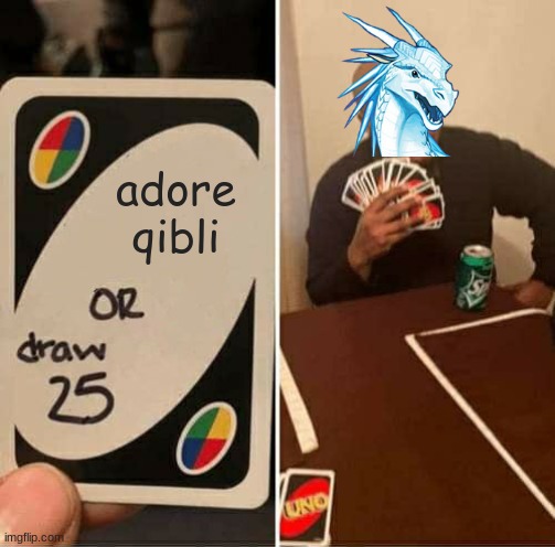 winter be like | adore qibli | image tagged in memes,uno draw 25 cards,wings of fire,wof | made w/ Imgflip meme maker