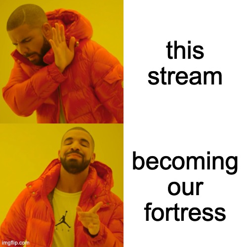 Drake Hotline Bling | this stream; becoming our fortress | image tagged in memes,drake hotline bling | made w/ Imgflip meme maker