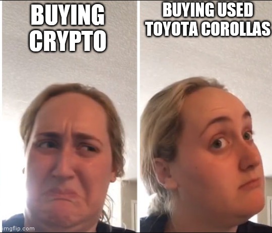 Crypto vs. Cars | BUYING USED TOYOTA COROLLAS; BUYING CRYPTO | image tagged in kombucha girl | made w/ Imgflip meme maker