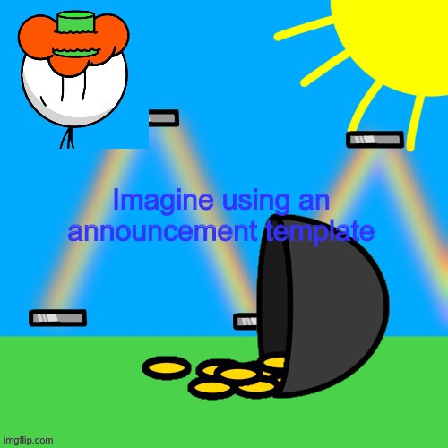 lucky old temp | Imagine using an announcement template | image tagged in luckyguy announce rm | made w/ Imgflip meme maker