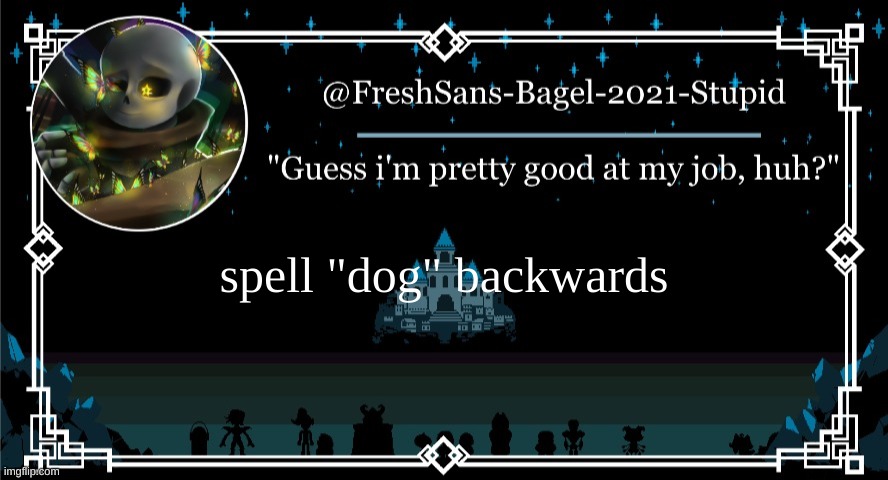e | spell "dog" backwards | image tagged in announcement thing 7 | made w/ Imgflip meme maker