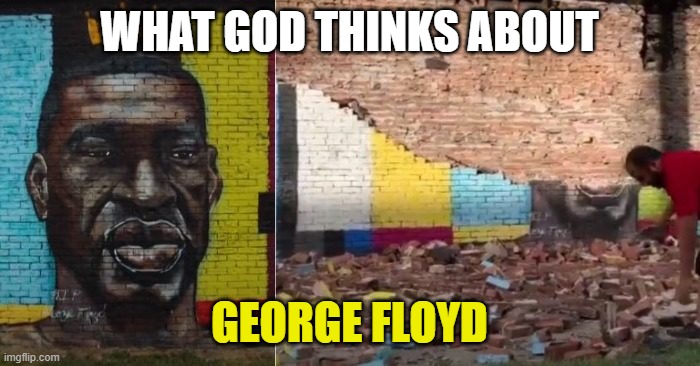 WHAT GOD THINKS ABOUT GEORGE FLOYD | made w/ Imgflip meme maker