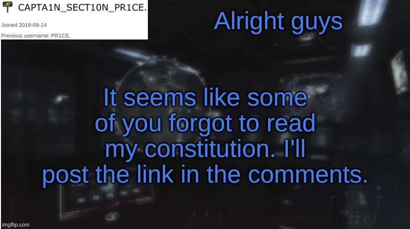 SECT10N_PR1CE Announcment | Alright guys; It seems like some of you forgot to read my constitution. I'll post the link in the comments. | image tagged in sect10n_pr1ce announcment | made w/ Imgflip meme maker