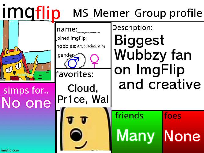 My official MSMG card | Wubbzymon|9/28/2020; Biggest Wubbzy fan on ImgFlip  and creative; Art, building, Yting; Cloud, Pr1ce, WaI; No one; None; Many | image tagged in msmg profile | made w/ Imgflip meme maker