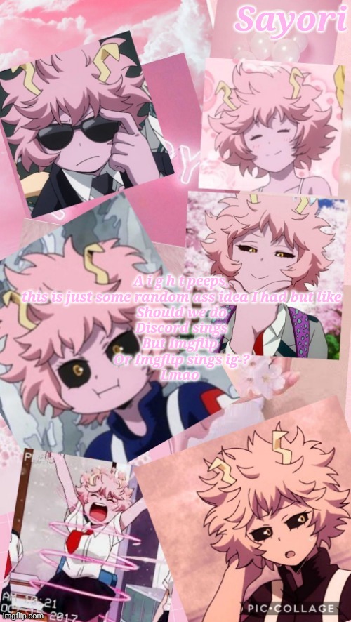 Mina Temp | A i g h t peeps, this is just some random ass idea I had but like
Should we do
Discord sings
But Imgflip 
Or Imgflip sings ig-?
Lmao | image tagged in mina temp | made w/ Imgflip meme maker