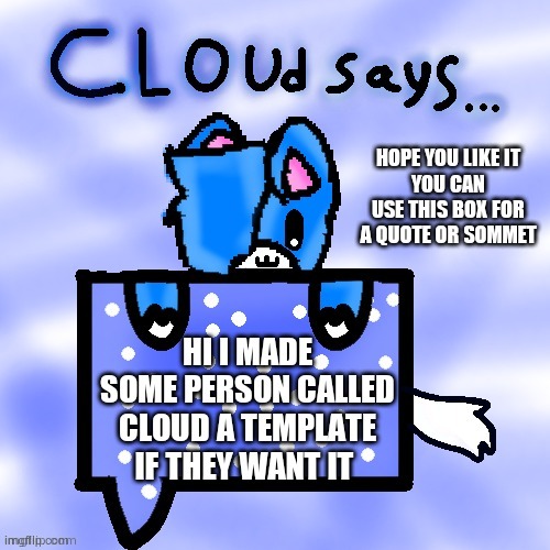 I'll put this up in a minute without my text | image tagged in cloud,yourlocalgay | made w/ Imgflip meme maker