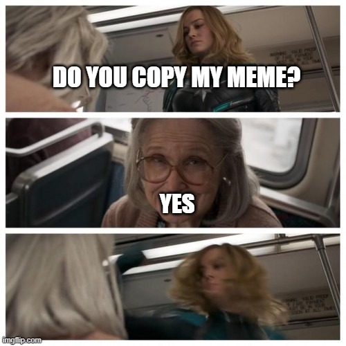 meme | DO YOU COPY MY MEME? YES | image tagged in funny memes | made w/ Imgflip meme maker