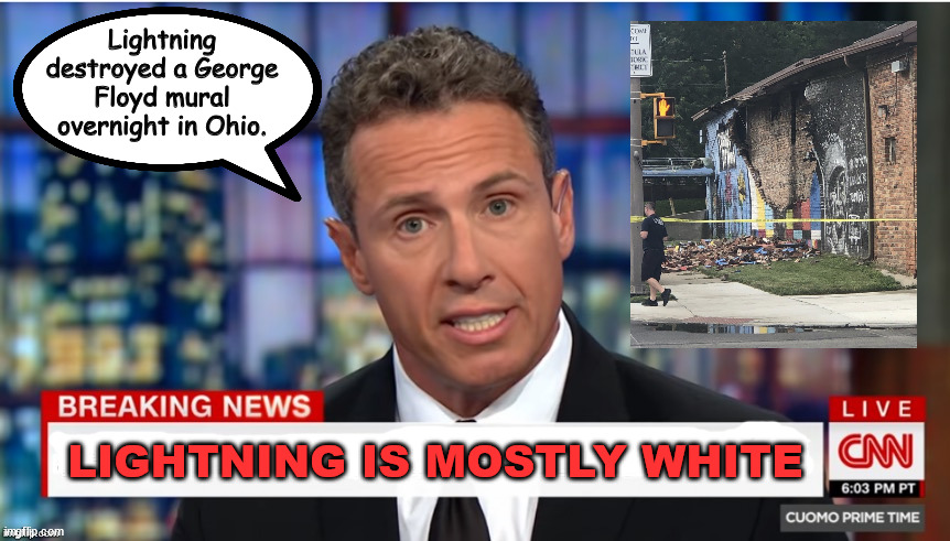 Systemic Racism of Weather | Lightning destroyed a George Floyd mural overnight in Ohio. LIGHTNING IS MOSTLY WHITE | image tagged in chris cuomo breaking news | made w/ Imgflip meme maker