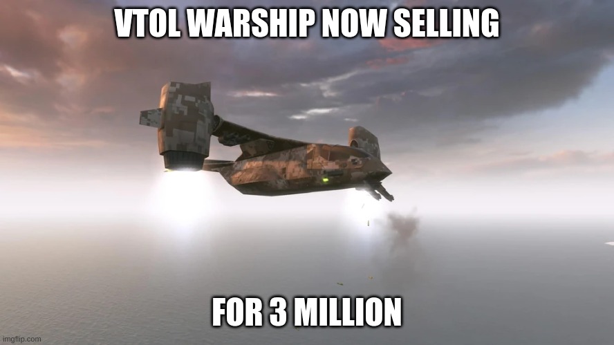 Do I have any takers? | VTOL WARSHIP NOW SELLING; FOR 3 MILLION | image tagged in vtol warship | made w/ Imgflip meme maker