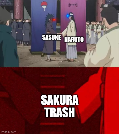 Naruto Handshake Meme Template | SASUKE; NARUTO; SAKURA TRASH | image tagged in naruto handshake meme template | made w/ Imgflip meme maker