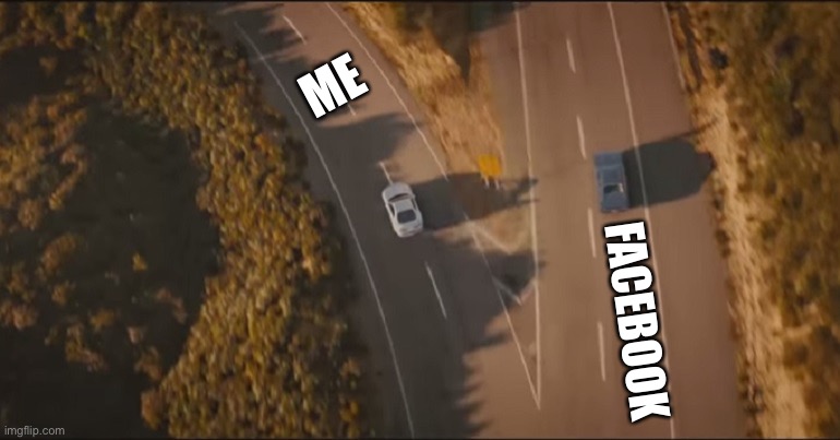 Gone separate ways | ME; FACEBOOK | image tagged in gone separate ways | made w/ Imgflip meme maker