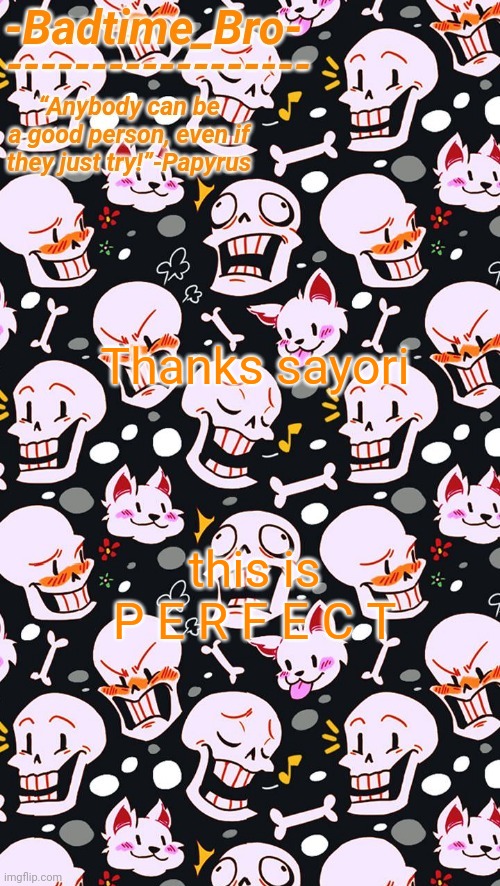 Papyrus | Thanks sayori; this is P E R F E C T | image tagged in papyrus | made w/ Imgflip meme maker