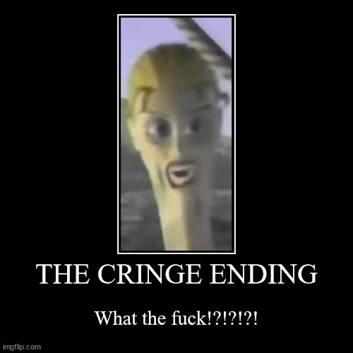 The Cringe Ending | image tagged in funny,demotivationals | made w/ Imgflip demotivational maker