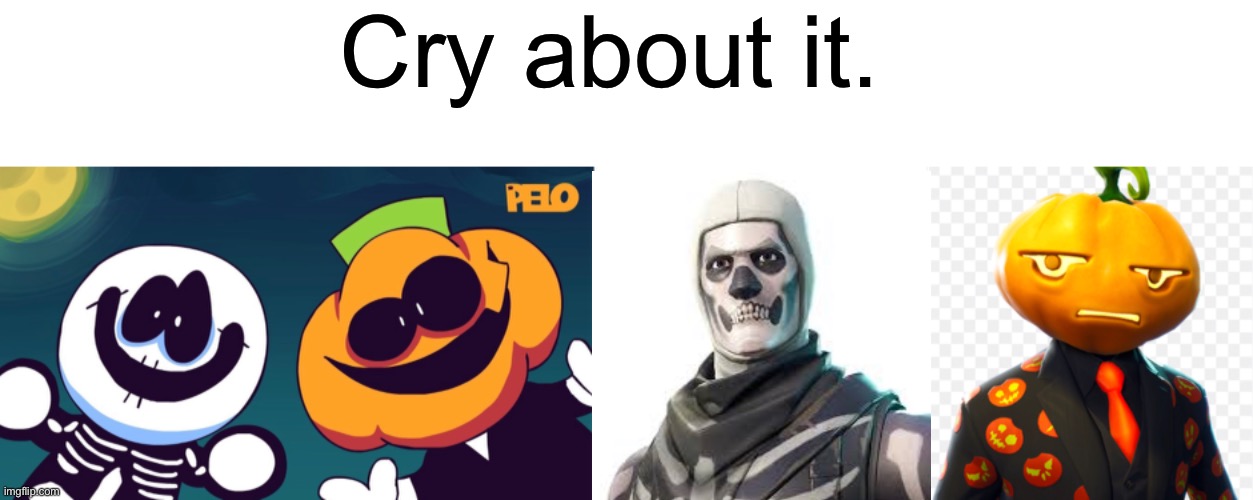 I’m very sorry... | Cry about it. | image tagged in memes,blank transparent square,spooky month,pump,sr pelo,bad memes | made w/ Imgflip meme maker