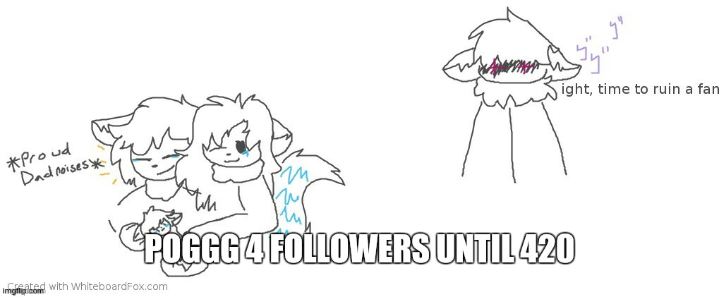 imma draw myself smoking weed once I get there lmao | POGGG 4 FOLLOWERS UNTIL 420 | image tagged in winter shade ends a family | made w/ Imgflip meme maker