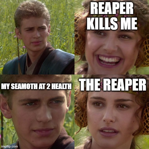 hmm | REAPER
KILLS ME; MY SEAMOTH AT 2 HEALTH; THE REAPER | image tagged in anakin padme 4 panel | made w/ Imgflip meme maker