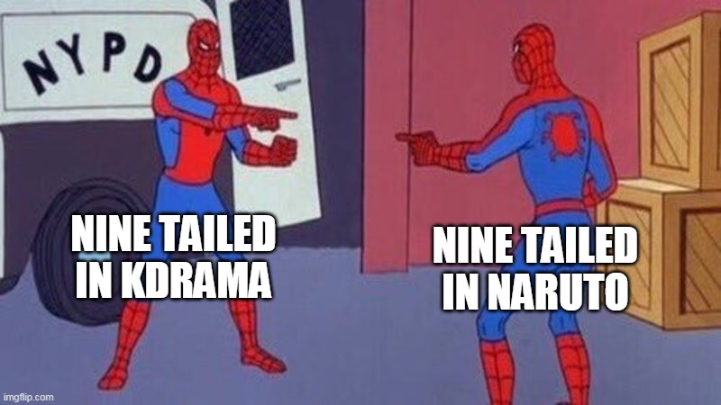 nine tailed impostor | NINE TAILED IN KDRAMA; NINE TAILED IN NARUTO | image tagged in spiderman pointing at spiderman | made w/ Imgflip meme maker