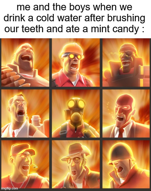 FREEZING MOUTH | me and the boys when we drink a cold water after brushing our teeth and ate a mint candy : | image tagged in team fortress 2,memes,funny,gifs,not really a gif,oh wow are you actually reading these tags | made w/ Imgflip meme maker