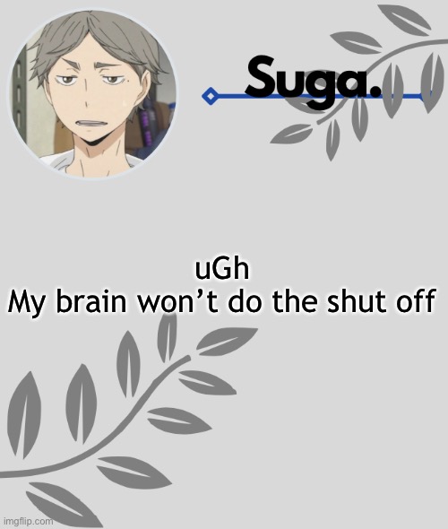 .-. | uGh
My brain won’t do the shut off | image tagged in - | made w/ Imgflip meme maker