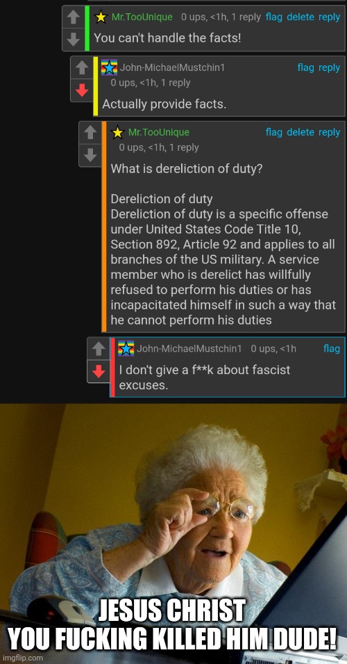 Facts equal Fascism to the Foolish | JESUS CHRIST
YOU FUCKING KILLED HIM DUDE! | image tagged in grandma finds the internet,facts,destroy,lies,political meme,regressive left | made w/ Imgflip meme maker