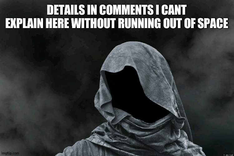 long description go eeeeeeee | DETAILS IN COMMENTS I CANT EXPLAIN HERE WITHOUT RUNNING OUT OF SPACE | image tagged in mysterious cloak | made w/ Imgflip meme maker