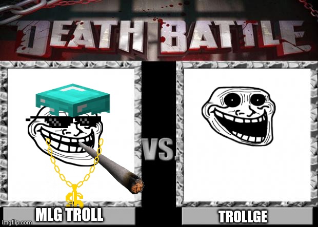 death battle | MLG TROLL; TROLLGE | image tagged in death battle | made w/ Imgflip meme maker