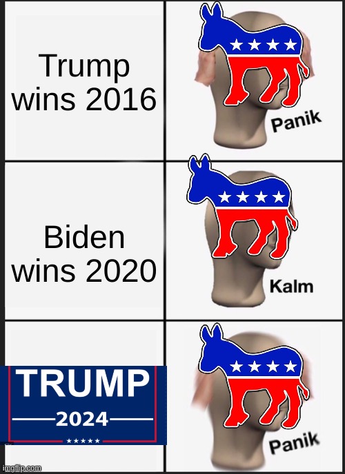 Panik Kalm Panik | Trump wins 2016; Biden wins 2020 | image tagged in memes,panik kalm panik,conservatives,maga,donald trump,democrats | made w/ Imgflip meme maker