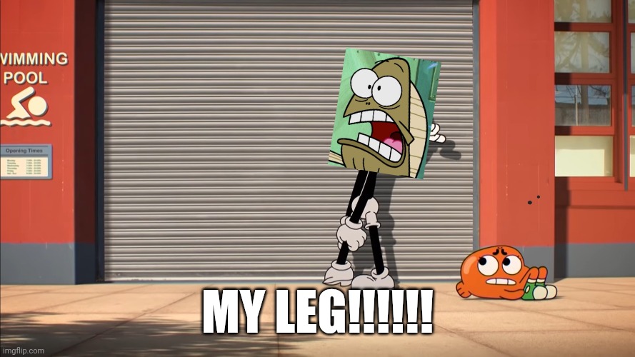Are you lifting with your back?? | MY LEG!!!!!! | image tagged in the amazing world of gumball,gumball,amazing world of gumball,spongebob,my leg,spongebob fred | made w/ Imgflip meme maker