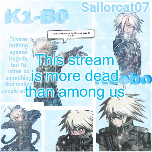 Sailor's Kiibo Temp | This stream is more dead than among us | image tagged in sailor's kiibo temp | made w/ Imgflip meme maker