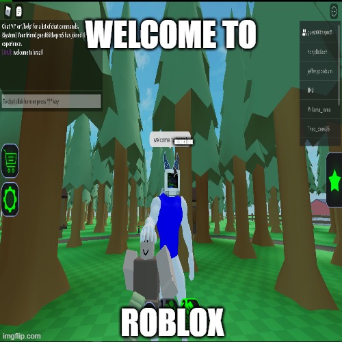 welcome to roblox, powering imagination | WELCOME TO; ROBLOX; ROBLOX | image tagged in funni | made w/ Imgflip meme maker