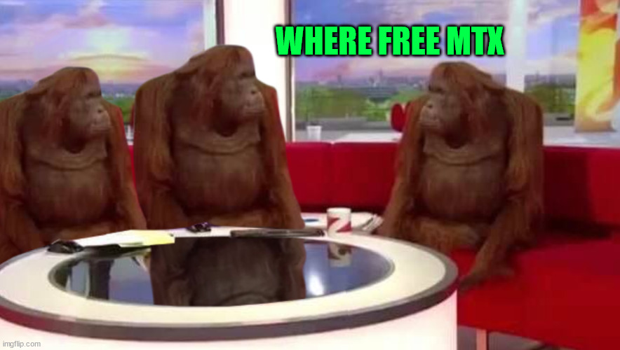 where monkey | WHERE FREE MTX | image tagged in where monkey | made w/ Imgflip meme maker