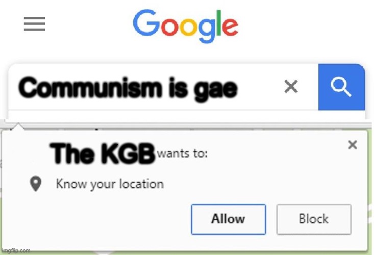 Wants to know your location | Communism is gae; The KGB | image tagged in wants to know your location | made w/ Imgflip meme maker