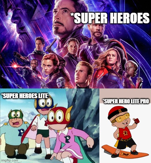 ??? | *SUPER HEROES; *SUPER HERO LITE PRO; *SUPER HEROES LITE | image tagged in nothing | made w/ Imgflip meme maker