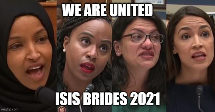 Democrates 2021 | WE ARE UNITED; ISIS BRIDES 2021 | image tagged in squad,aoc | made w/ Imgflip meme maker