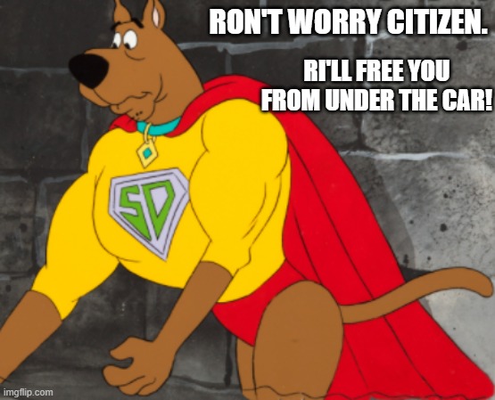 Super Scooby | RON'T WORRY CITIZEN. RI'LL FREE YOU FROM UNDER THE CAR! | image tagged in super scooby | made w/ Imgflip meme maker
