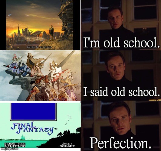 Back to where it all began. | I'm old school. I said old school. Perfection. | image tagged in perfection,final fantasy,historical,right in the childhood | made w/ Imgflip meme maker