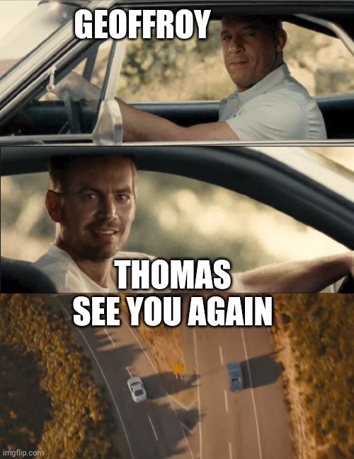 See You Again | GEOFFROY; THOMAS



SEE YOU AGAIN | image tagged in see you again | made w/ Imgflip meme maker