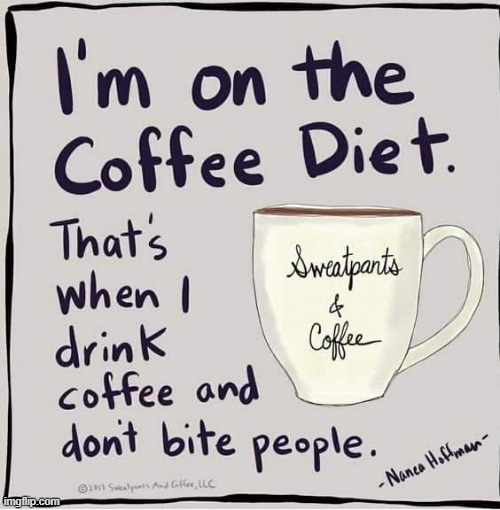Coffee Diet | image tagged in caffeine | made w/ Imgflip meme maker