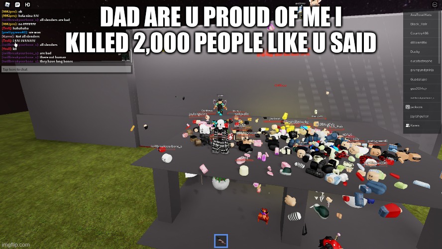 Dad are you proud me | DAD ARE U PROUD OF ME I KILLED 2,000 PEOPLE LIKE U SAID | image tagged in dad,roblox meme,dank memes,dark | made w/ Imgflip meme maker