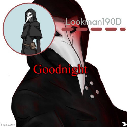 Lookman190D plague doctor announcement template by Suga | Goodnight | image tagged in lookman190d plague doctor announcement template by suga | made w/ Imgflip meme maker