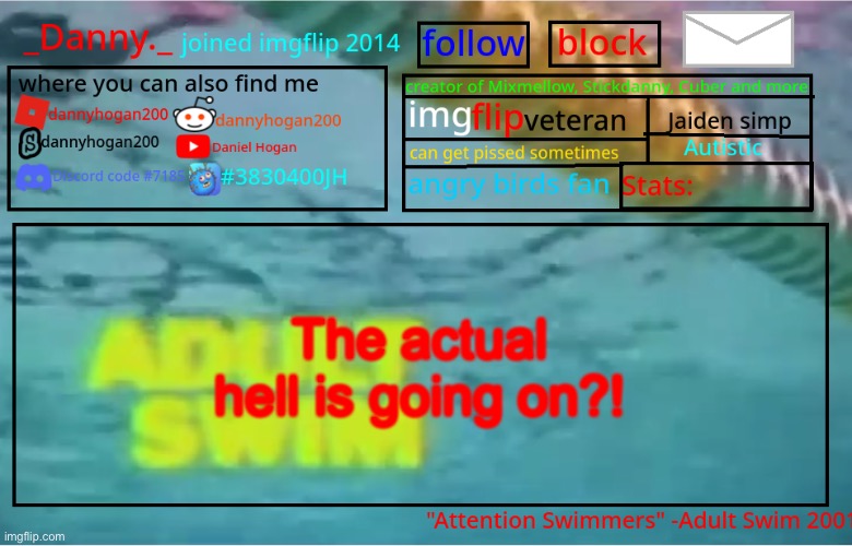 _Danny._ Summer Announcement template | The actual hell is going on?! | image tagged in _danny _ summer announcement template | made w/ Imgflip meme maker