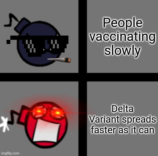 tru | People vaccinating slowly; Delta Variant spreads faster as it can | image tagged in mad whitty,coronavirus,covid-19,vaccines,delta,memes | made w/ Imgflip meme maker