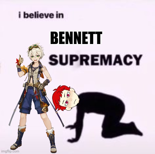 Do you believe | BENNETT | image tagged in bennett | made w/ Imgflip meme maker