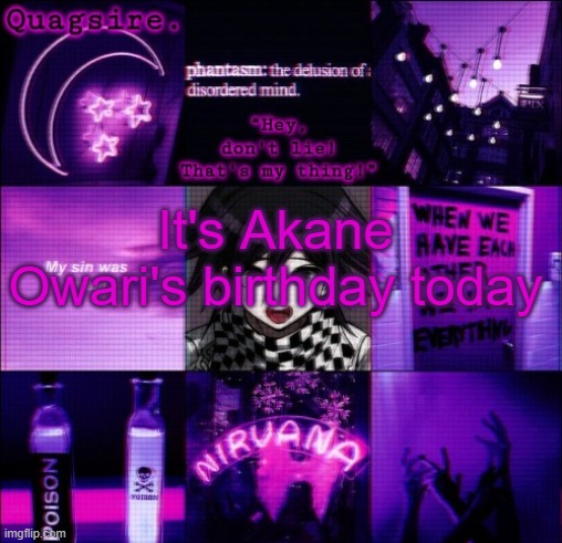 So yeah | It's Akane Owari's birthday today | image tagged in quagsire's kokichi template | made w/ Imgflip meme maker
