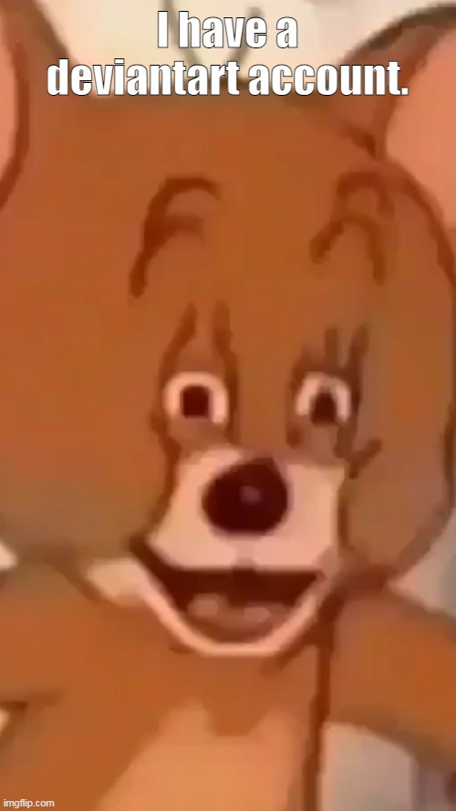 Polish Jerry | I have a deviantart account. | made w/ Imgflip meme maker