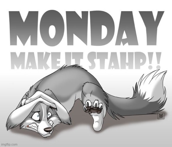 It’s Thursday here though | image tagged in manday make it stop | made w/ Imgflip meme maker