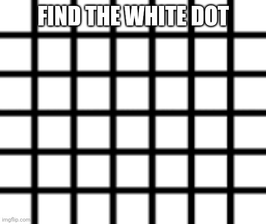 FIND THE WHITE DOT | made w/ Imgflip meme maker