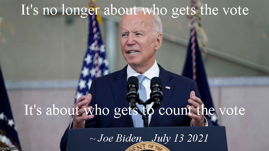 Joe Biden on Voting Rights |  It's no longer about who gets the vote; It's about who gets to count the vote; ~ Joe Biden,   July 13 2021 | image tagged in joe biden,joseph stalin | made w/ Imgflip meme maker