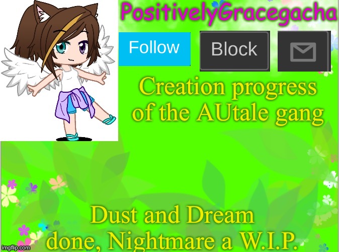 SO FRICKIN DONE WITH LIFE RN | Creation progress of the AUtale gang; Dust and Dream done, Nightmare a W.I.P. | image tagged in positivelygracegacha's announcement template summer addition | made w/ Imgflip meme maker